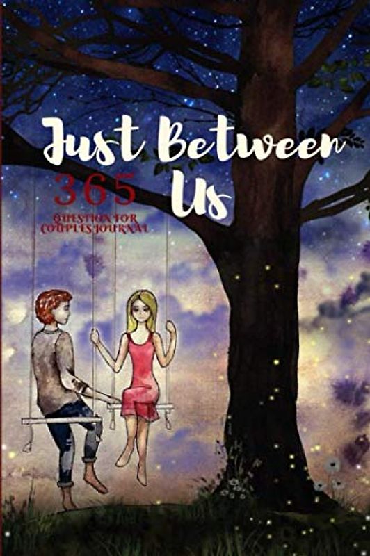 Just Between Us: 365 question for Couples Journal: A No-Stress, No-Rules Journal ,One Question a Day to Deepen Your Relationship, A Keepsake ... to Share, The Big Activity Book For Couples