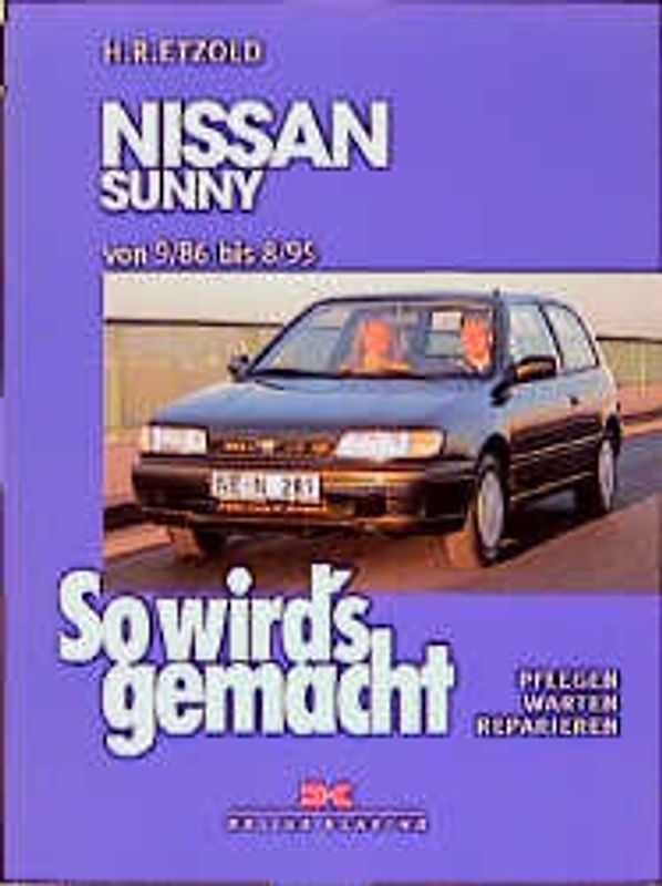 So wird's gemacht. Pflegen - warten - reparieren / Nissan Sunny 60-143 PS und Diesel 54/75 PS 9/86 bis 8/95. Pflegen - warten - reparieren