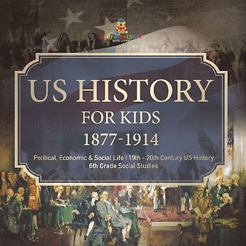 US History for Kids 1877-1914 - Political, Economic & Social Life | 19th - 20th Century US History | 6th Grade Social Studies