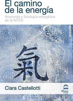 El camino de la energía : anatomía y fisiología energética en la MTCH