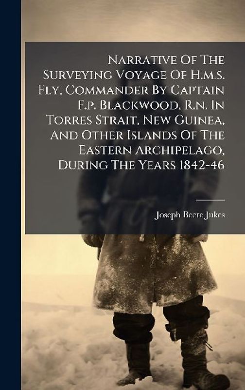 Narrative Of The Surveying Voyage Of H.m.s. Fly, Commander By Captain F.p. Blackwood, R.n. In Torres Strait, New Guinea, And Other Islands Of The Eastern Archipelago, During The Years 1842-46