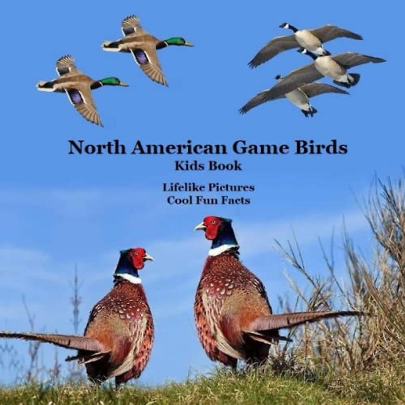 North American Game Birds Kids Book: Great Way to Meet the Game Birds of North America
