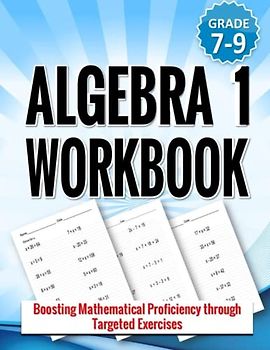 Algebra 1 Workbook: Boosting Mathematical Proficiency through Targeted Exercises