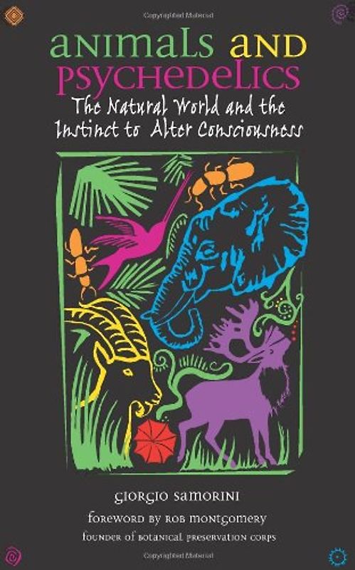 Montgomery, Rob - Animals and Psychedelics: The Natural World and the Instinct to Alter Consciousness