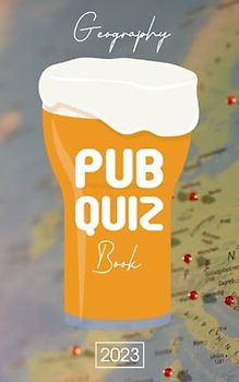 Pub Quiz Book 2023 Geography: Trivia Book For Adults With 250 Quizzes (Questions and Answers) About Geography General Knowledge (Quiz Games)