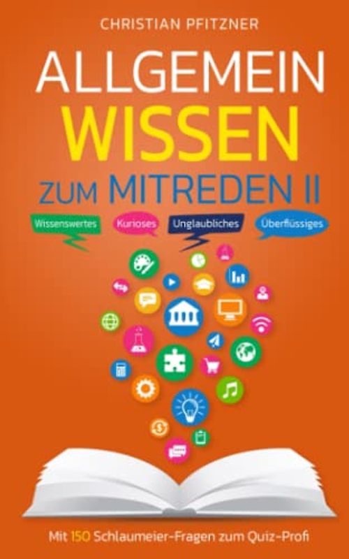 Allgemeinwissen zum Mitreden II: Mit 150 Schlaumeier-Fragen zum Quiz-Profi | Wissenswertes - Kurioses - Unglaubliches - Überflüssiges