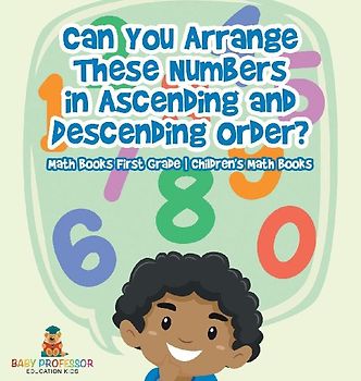 Can You Arrange These Numbers in Ascending and Descending Order? - Math Books First Grade | Children's Math Books