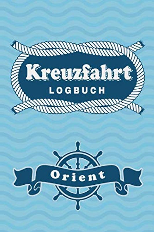 Kreuzfahrt Logbuch Orient: Tagebuch für eine Orient Kreuzfahrt. Reisetagebuch für 60 Reisetage auf dem Schiff für Urlaub Reiseerinnerungen der ... als Buch oder Zubehör für ein