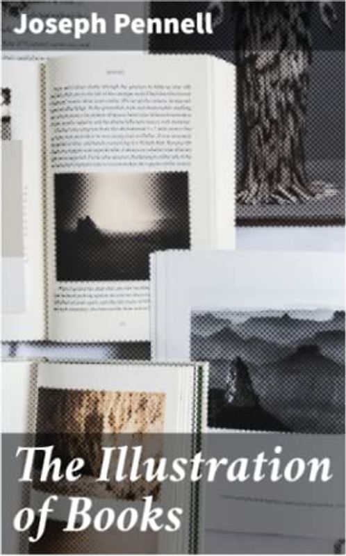 The Illustration of Books: A Manual for the Use of Students, Notes for a Course of Lectures at the Slade School, University College