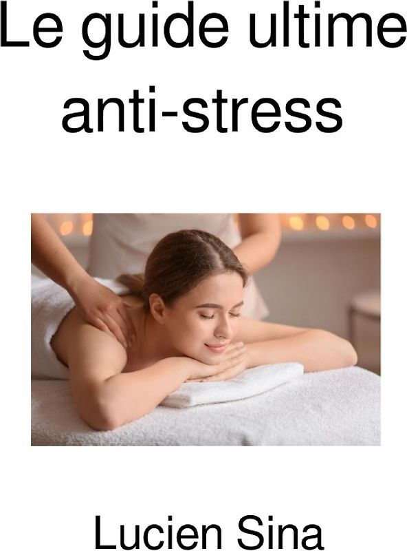Le guide ultime anti-stress