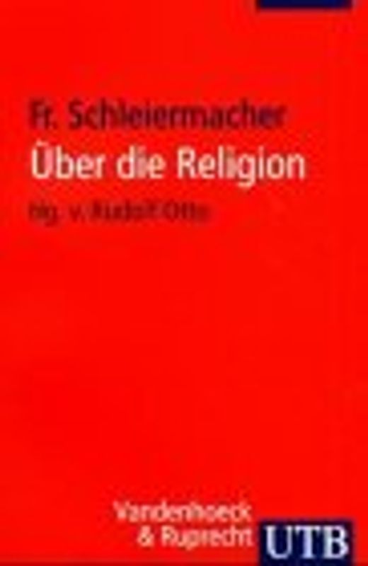 Über die Religion. Reden an die Gebildeten unter ihren Verächtern, in ihrer ursprünglichen Gestalt, mit fortlaufender Übersicht des Gedankenganges