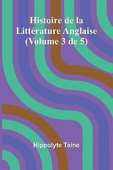 Histoire de la Littérature Anglaise (Volume 3 de 5)