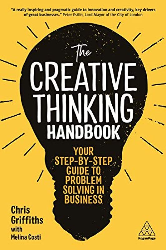 The Creative Thinking Handbook: Your Step-by-Step Guide to Problem Solving in Business