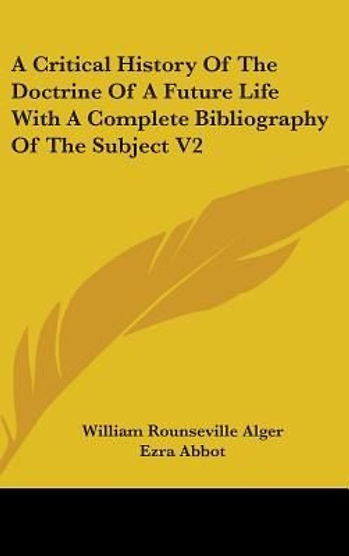 A Critical History Of The Doctrine Of A Future Life With A Complete Bibliography Of The Subject V2