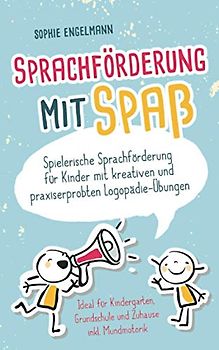 Sprachförderung für Kinder: Spielerische Sprachförderung für Kinder mit kreativen und praxiserprobten Logopädie-Übungen - ideal für Kindergarten, Grundschule und Zuhause inklusive Mundmotorik