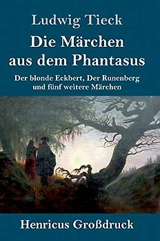 Die Märchen aus dem Phantasus (Großdruck): Der blonde Eckbert, Der Runenberg und fünf weitere Märchen