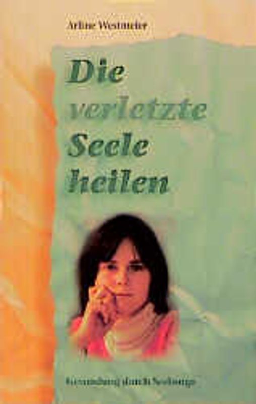 Die verletzte Seele heilen