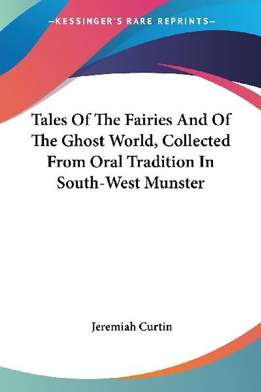 Tales Of The Fairies And Of The Ghost World, Collected From Oral Tradition In South-West Munster