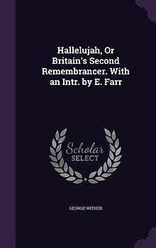 Hallelujah, Or Britain's Second Remembrancer. With an Intr. by E. Farr