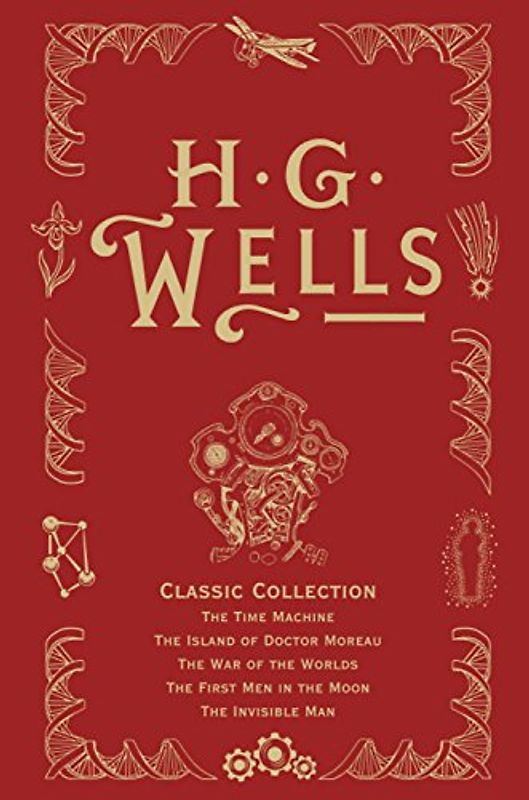 H. G. Wells Classic Collection I: The Time Machine, the Island of Doctor Moreau, the War of the Worlds, the First Men in the Moon, the Invisible Man - H. G. Wells