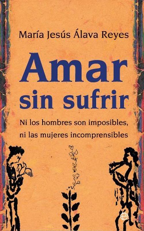 Amar sin sufrir : ni los hombres son imposibles, ni las mujeres incomprensibles