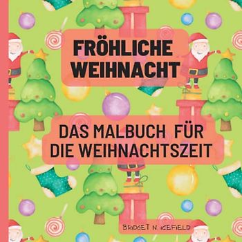 Fröhliche Weihnacht: Das Malbuch für die Weihnachtszeit (Mein Malbuch Serie)