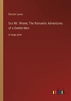 Our Mr. Wrenn; The Romantic Adventures of a Gentle Man: in large print