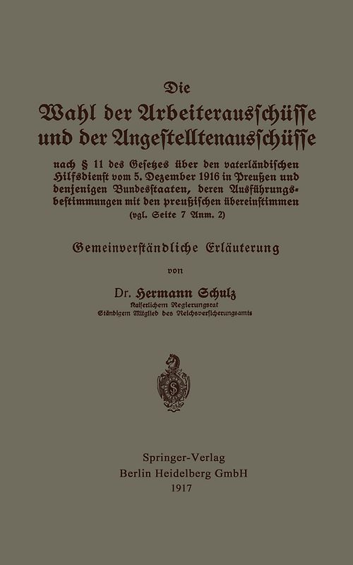 Die Wahl der Arbeiterausschüsse und der Angestelltenausschüsse nach § 11 des Gesetzes über den vaterländischen Hilfsdienst vom 5. Dezember 1916 in Preußen und denjenigen Bundesstaaten, deren Ausführungsbestimmungen mit den preußischen übereinstimmen (vgl. Seite 7 Anm. 2)
