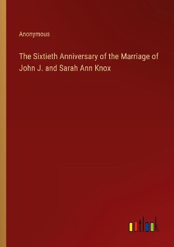 The Sixtieth Anniversary of the Marriage of John J. and Sarah Ann Knox