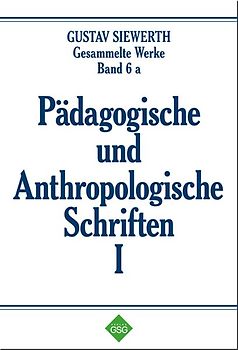 Pädagogische und Anthropologische Schriften I