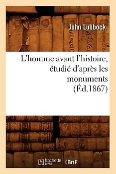 L'Homme Avant l'Histoire, Étudié d'Après Les Monuments (Éd.1867)