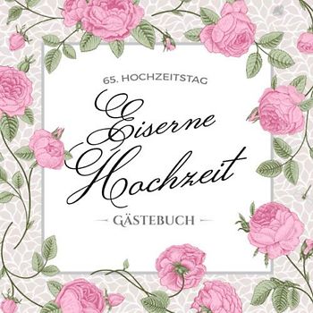 65. Hochzeitstag ~ Eiserne Hochzeit ~ Gästebuch: Deko zur Feier der Eisenhochzeit - 65. Hochzeitstag - 65 Jahre Hochzeit - Buch mit Einleitungstext ... und Foto der Gäste - Motiv: Vintage Blumen
