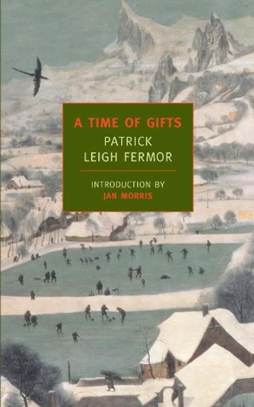 A Time of Gifts: On Foot to Constantinople: From the Hook of Holland to the Middle Danube (New York Review Books Classics) - Patrick Leigh Fermor