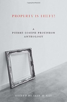 Property Is Theft!: A Pierre-Joseph Proudhon Reader