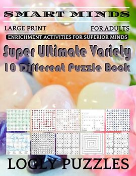 Smart Minds -Variety 10 Different Puzzle Book For Adults: Ultimate Variety Puzzles Large-Print Word Search, Word Maze .Word Spiral ,Word Angles, ... Crossword And Sudoku Easy , Medium And Hard