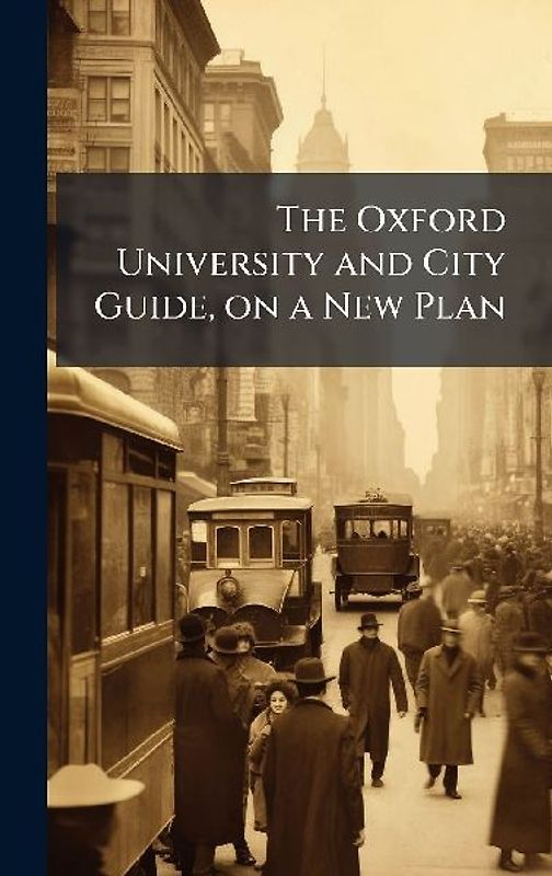 The Oxford University and City Guide, on a New Plan