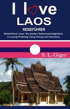 Laos Reiseführer (Version mit Farbfotos): Reiseführer Laos. Die besten Sehenswürdigkeiten in Luang Prabang, Vang Vieng und Vientiane. DIY Reisen mit dem Slow Boat. (Swissmissontour Reiseführer)