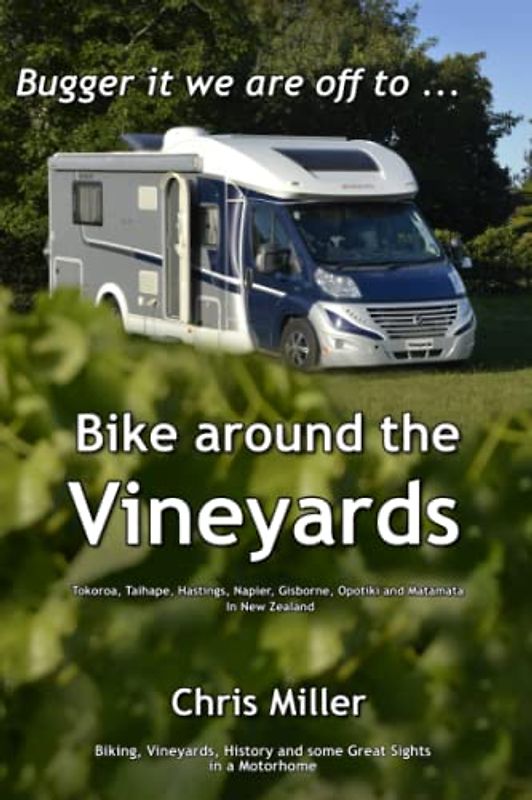 Bugger it we are off to Bike around the Vineyards (Bugger it we are off in a Motorhome.)