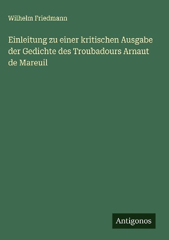 Einleitung zu einer kritischen Ausgabe der Gedichte des Troubadours Arnaut de Mareuil