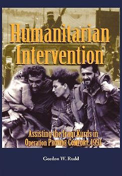 Humanitarian Intervention Assisting the Iraqi Kurds in Operation PROVIDE COMFORT, 1991