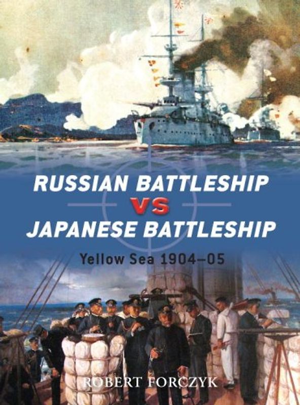 Russian Battleship vs Japanese Battleship: Yellow Sea 1904-05 (Duel) - Robert Forczyk