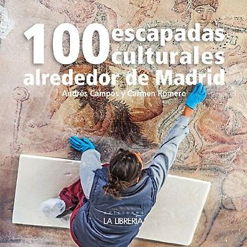 100 escapadas culturales alrededor de Madrid