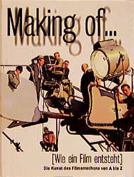 Making of (Wie ein Film entsteht). Die Kunst des Filmemachens von A - Z