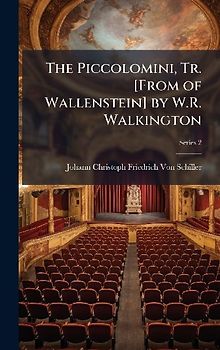 The Piccolomini, Tr. [From of Wallenstein] by W.R. Walkington