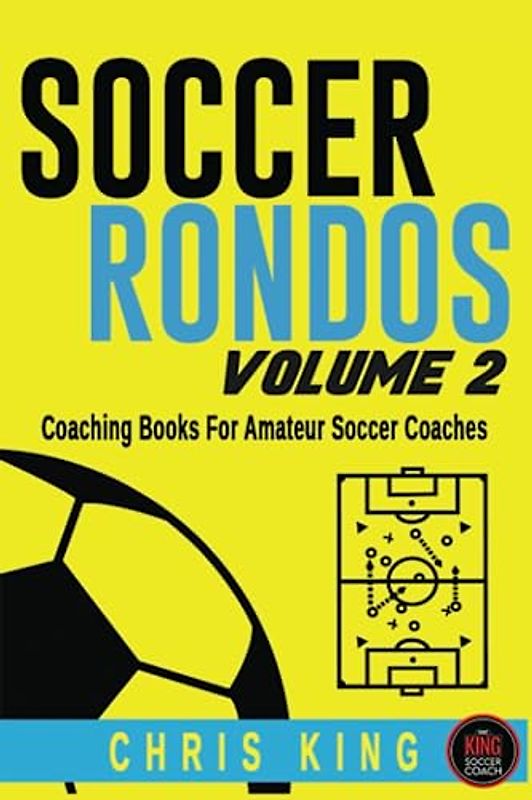 SOCCER RONDOS - Volume 2: Soccer training drills and advice for amateur, grassroots soccer coaches and volunteers. Improve your players passing, ... (Coaching Books For Amateur Soccer Coaches)