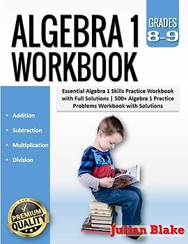 Algebra 1 Workbook: Essential Algebra 1 Skills Practice Workbook with Full Solutions |500+ Algebra 1 Practice Problems Workbook with Solutions