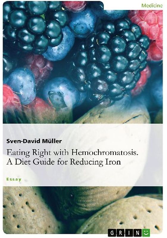 Eating Right with Hemochromatosis. A Diet Guide for Reducing Iron