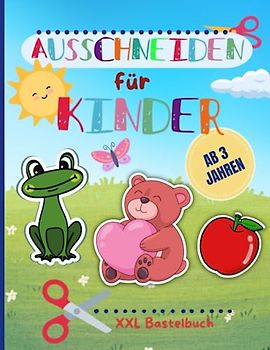 Ausschneiden für Kinder: XXL Bastelbuch - Schneiden, Kleben, Malen | Schneiden Lernen | 56 Designs