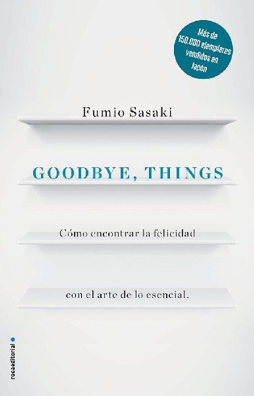Goodbye, things : cómo encontrar la felicidad con el arte de lo esencial