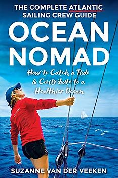 OCEAN NOMAD: The Complete Atlantic Sailing Crew Guide - How to Catch a Ride & Contribute to a Healthier Ocean: Sailing Crew Guide on How to Catch a Ride and Contribute to a Healthier Ocean